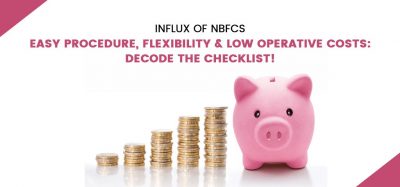 Influx of NBFCs- Easy Procedure, Flexibility & Low Operative Costs: Decode the Checklist