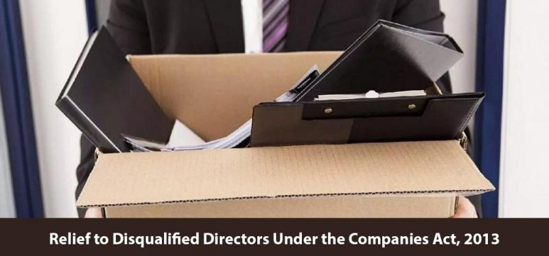 Relief to Disqualified Directors Under the Companies Act, 2013