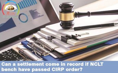 Can a settlement come in record if NCLT bench have passed CIRP order?