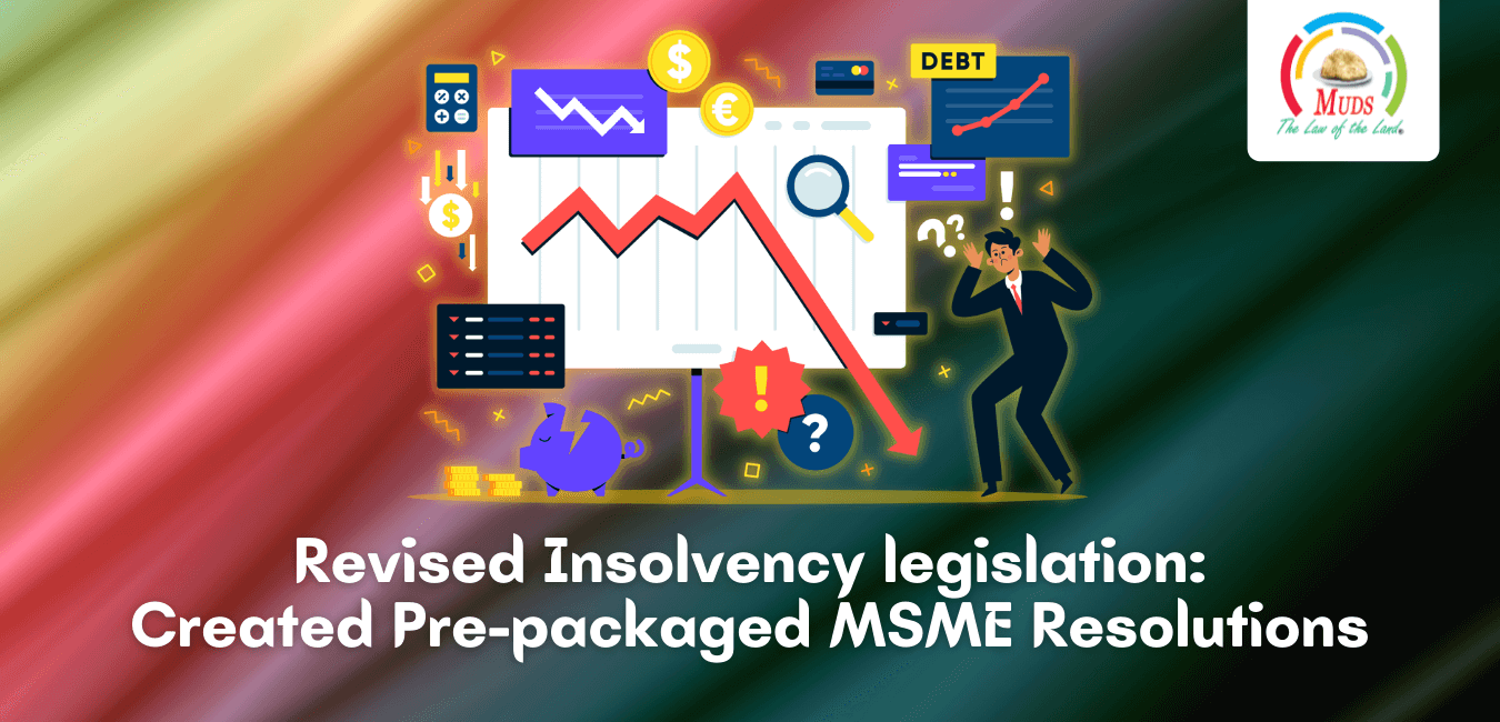 Revised Insolvency legislation_ Created Pre-packaged MSMEs Resolutions