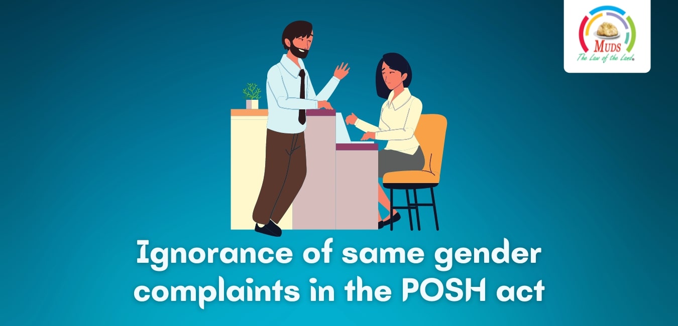 Ignorance of same gender complaints in the POSH act