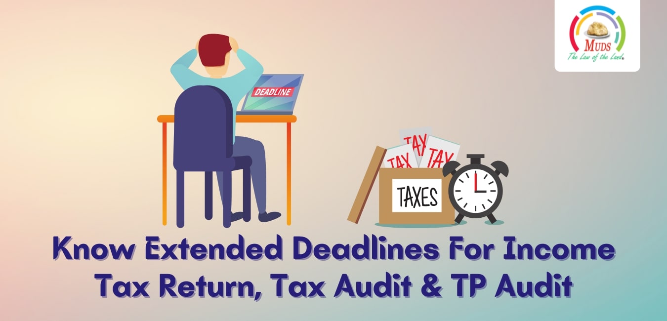 Know Extended Deadlines For Income Tax Return, Tax Audit & TP Audit