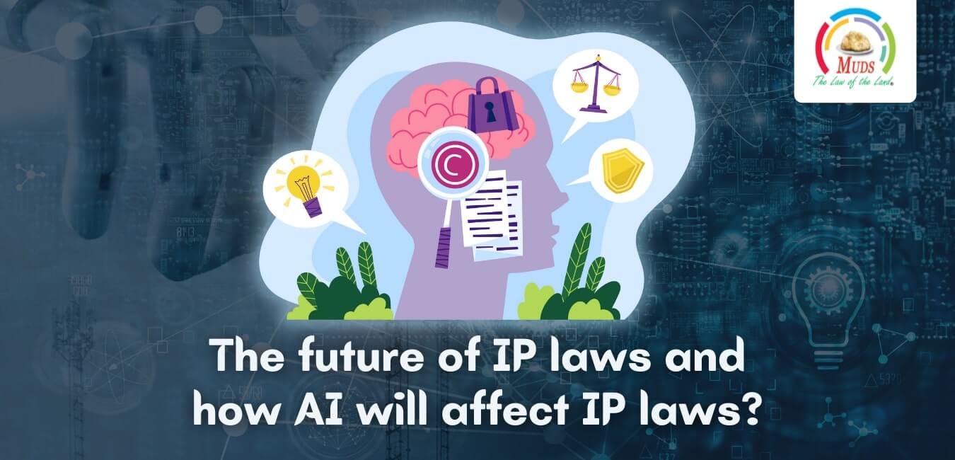 The future of IP laws and how AI will affect IP laws