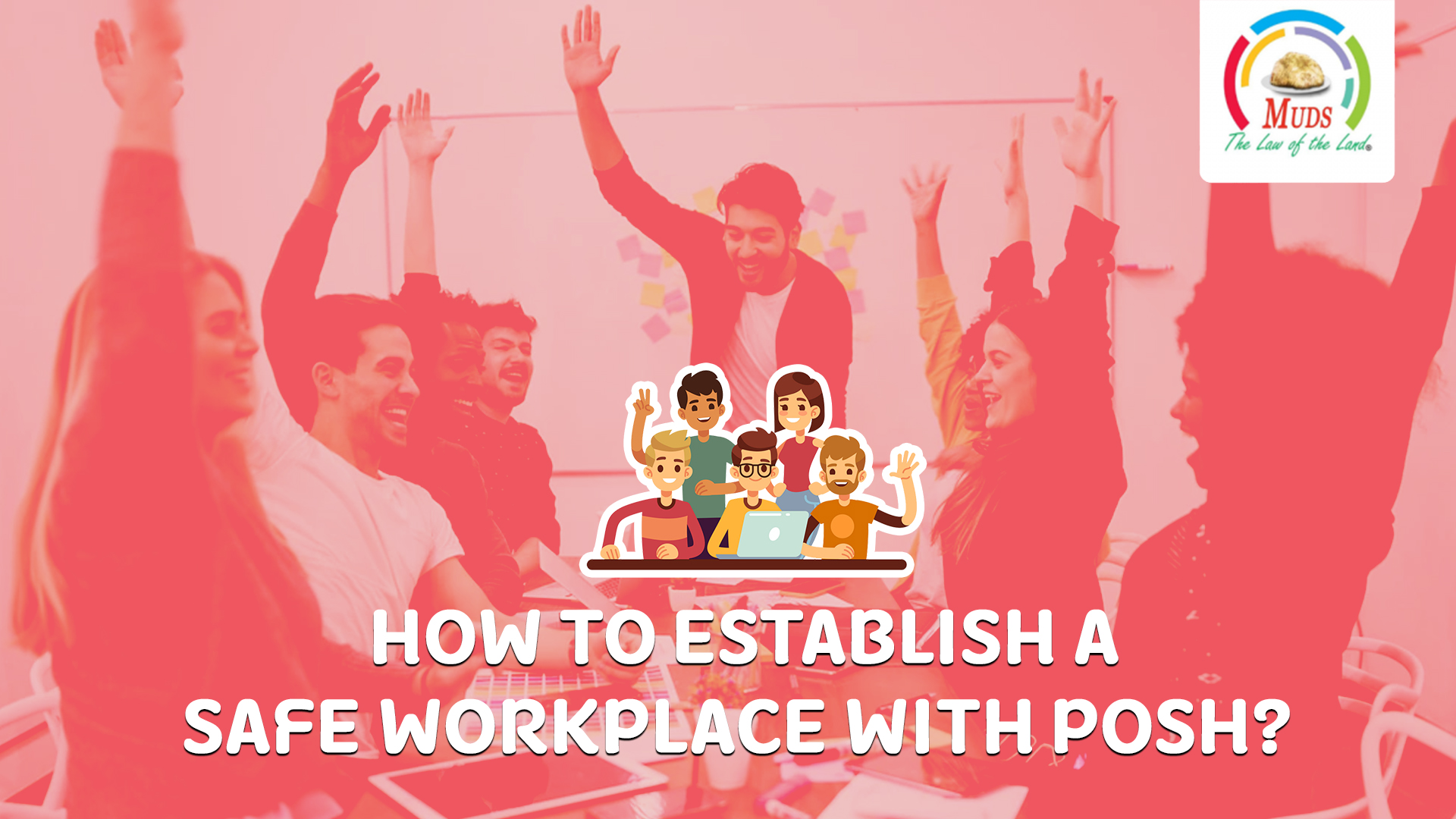 How to Establish a Safe Workplace With POSH Act 2013?